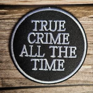 True Crime All The Time Embroidered Iron on Patch